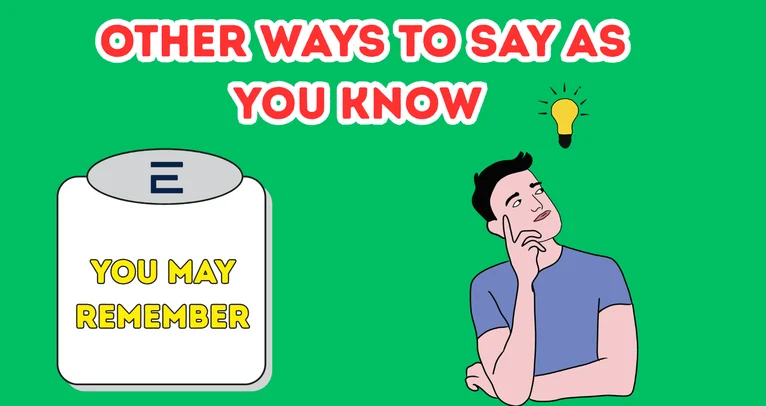 Other Ways to Say As You Know