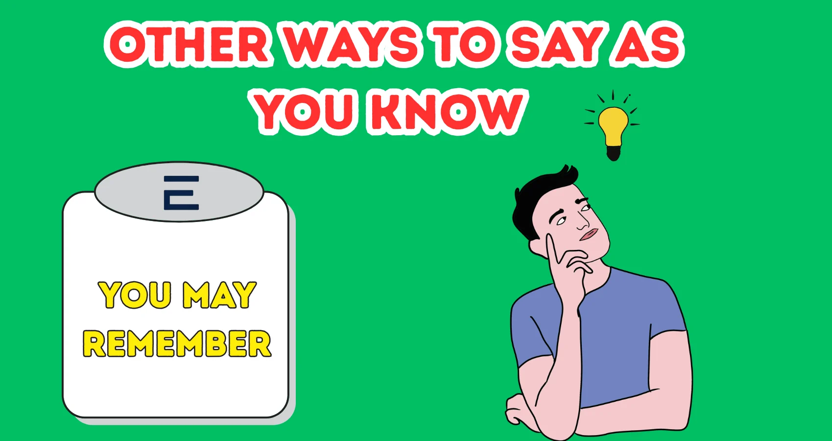 Other Ways to Say As You Know