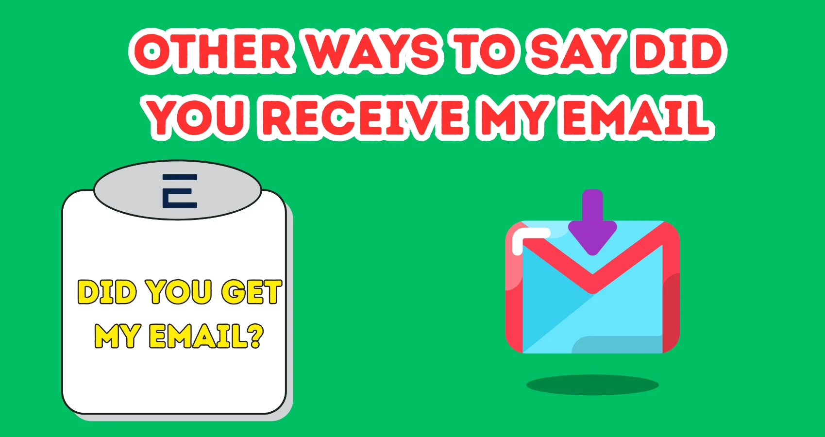 Other Ways To Say Did You Receive My Email
