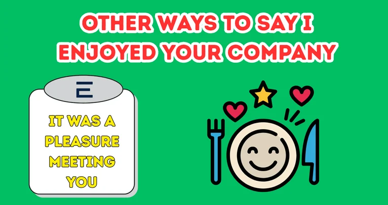 Other Ways To Say I Enjoyed Your Company