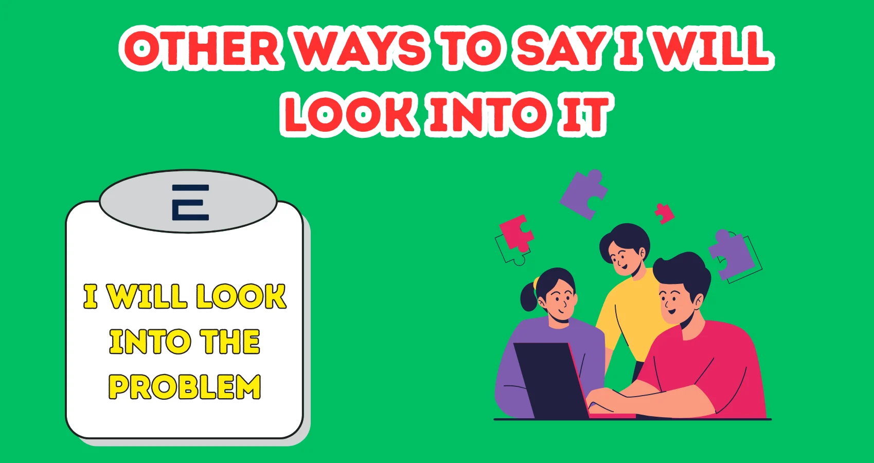 Other Ways To Say I Will Look Into It