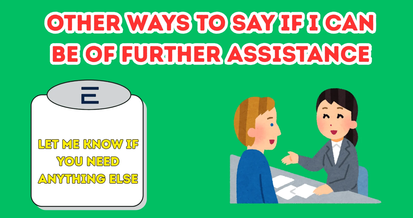 Other Ways To Say If I Can Be Of Further Assistance