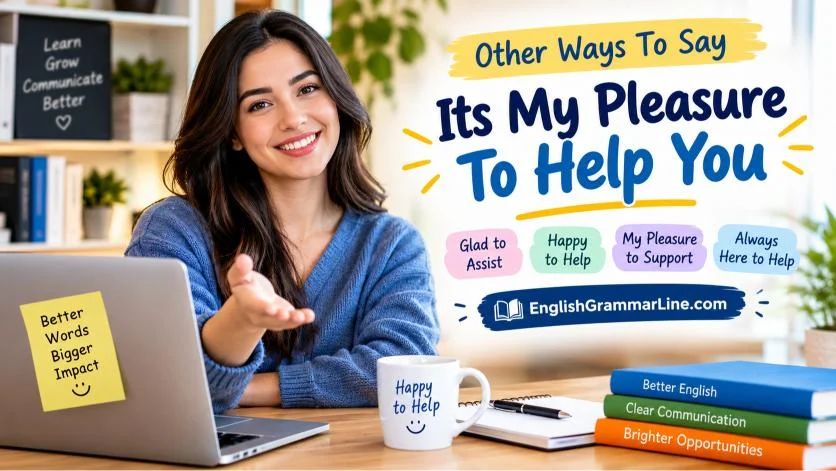 Other Ways To Say Its My Pleasure To Help You