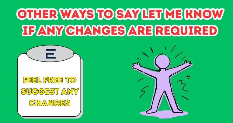 Other Ways To Say Let Me Know If Any Changes Are Required
