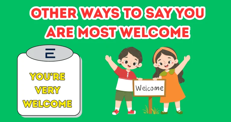 Other Ways To Say You Are Most Welcome